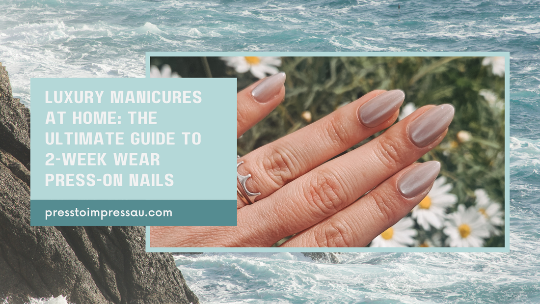 Luxury Manicures at Home: The Ultimate Guide to 2-Week Wear Press-On Nails