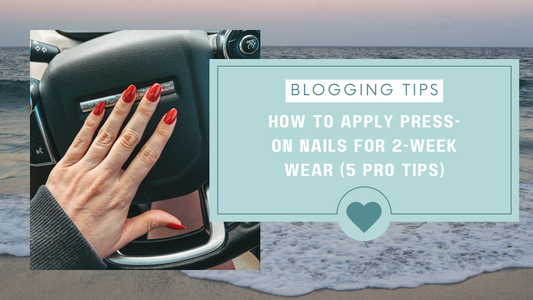 How to Apply Press-On Nails for 2-Week Wear (5 Pro Tips)