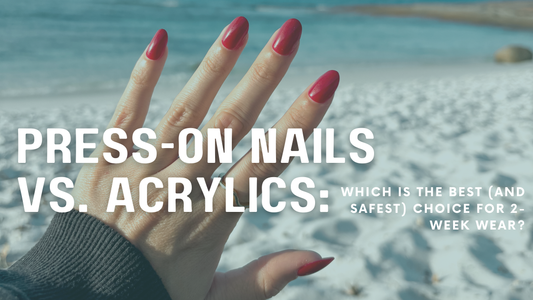 Press-On Nails vs. Acrylics: Which is the Best (and Safest) Choice for 2-Week Wear?