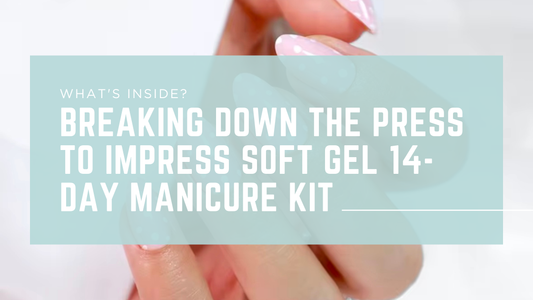 What's Inside? Breaking Down the Press to Impress Soft Gel 14-Day Manicure Kit